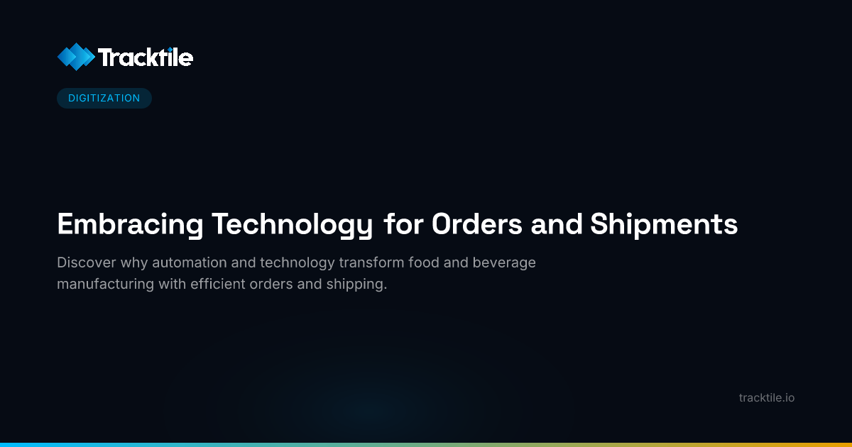 Embracing Technology for Orders and Shipments | Tracktile