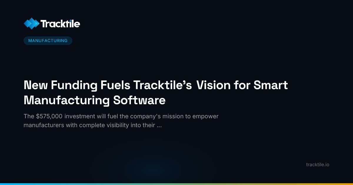 New Funding Fuels Tracktile’s Vision for Smart Manufacturing Software ...
