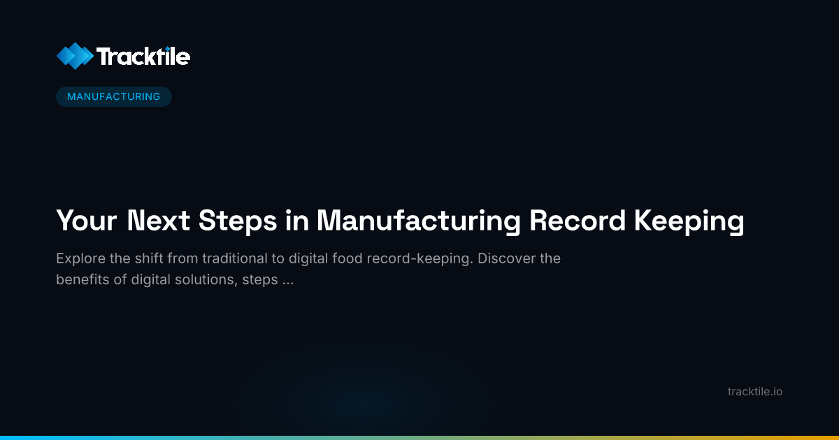 Your Next Steps in Manufacturing Record Keeping | Tracktile